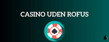 Casino uden Rofus En Guide til Ansvarligt Spil
